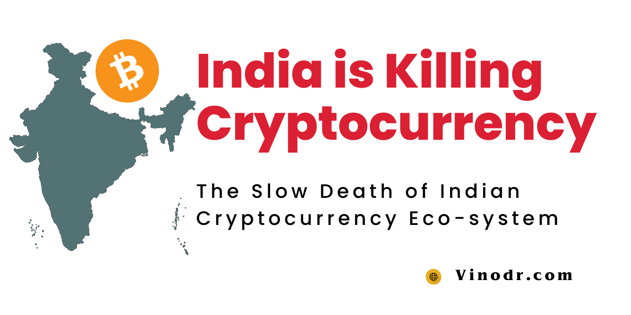 India is Killing Cryptocurrency: The Slow Death of Indian Cryptocurrency Eco-system